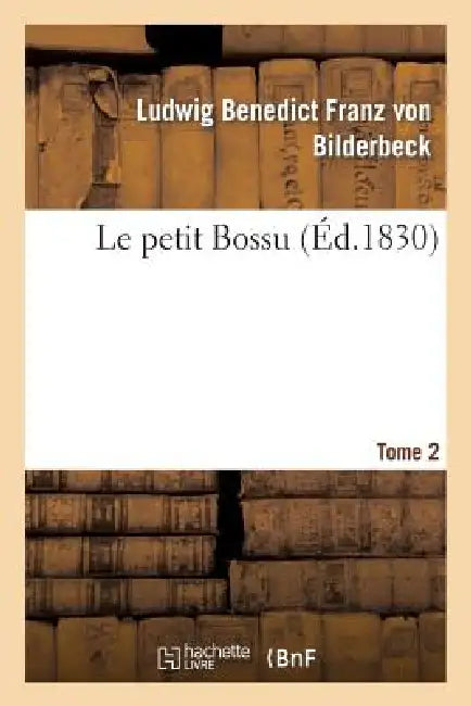 Le Petit Bossu. Tome 2 by Ludwig Benedict Franz Von Bilderbeck