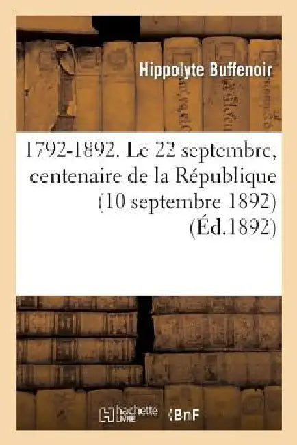 1792-1892. Le 22 Septembre, Centenaire de la République (10 Septembre 1892) by Hippolyte Buffenoir