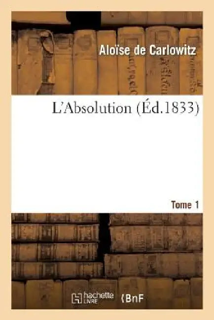 L'Absolution. Tome 1 by Aloïse de Carlowitz