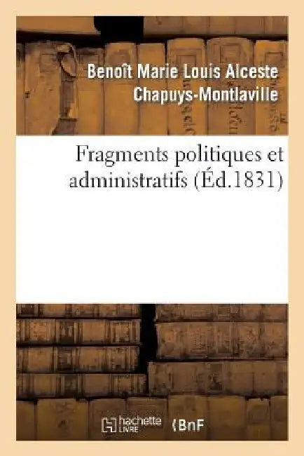 Fragmens Politiques Et Administratifs by Benoît Marie Louis Chapuys-Montlaville