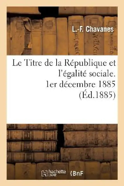 Le Titre de la République Et l'Égalité Sociale, 1er Décembre 1885 by L. -F Chavanes