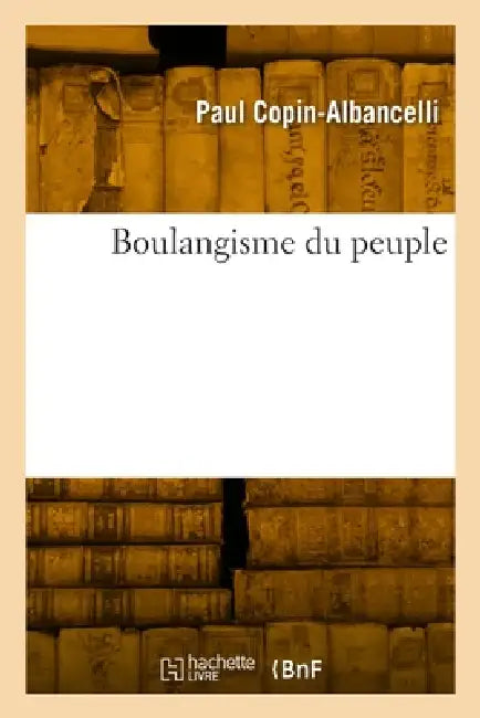 Boulangisme Du Peuple by Paul Copin-Albancelli