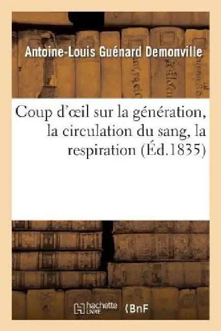 Coup d'Oeil Sur La Génération, La Circulation Du Sang, La Respiration Et Sur La Théorie: Des Ressemblances de M. Da Gama Machado by Antoine-Louis Guénard Demonville