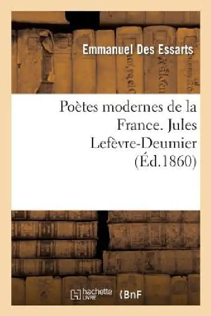 Poëtes Modernes de la France. Jules Lefèvre-Deumier by Emmanuel Des Essarts
