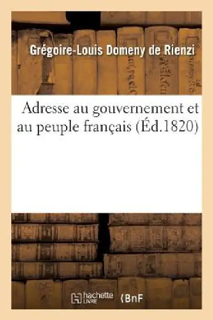 Adresse Au Gouvernement Et Au Peuple Français by Grégoire Louis Domeny de Rienzi