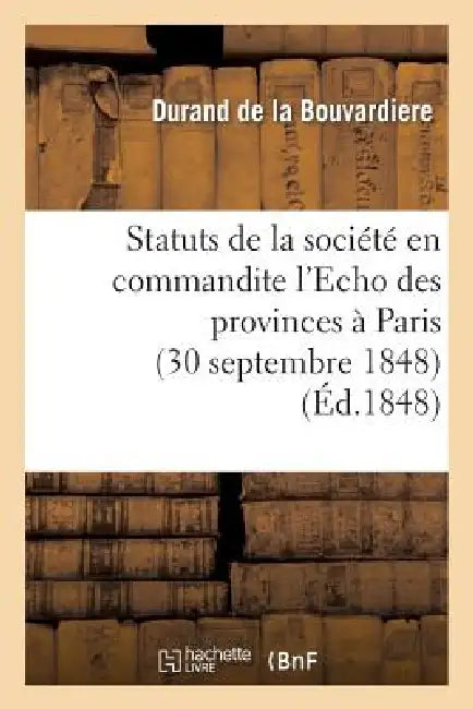 Statuts de la Société En Commandite l'Echo Des Provinces À Paris (30 Septembre 1848) by Durand de la Bouvardiere