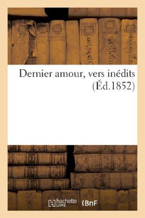 Dernier Amour, Vers Inédits by Ulric Guttinguer