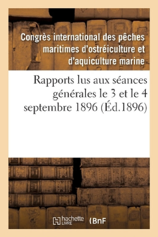 Rapports Lus Aux Séances Générales Le 3 Et Le 4 Septembre 1896 by -.