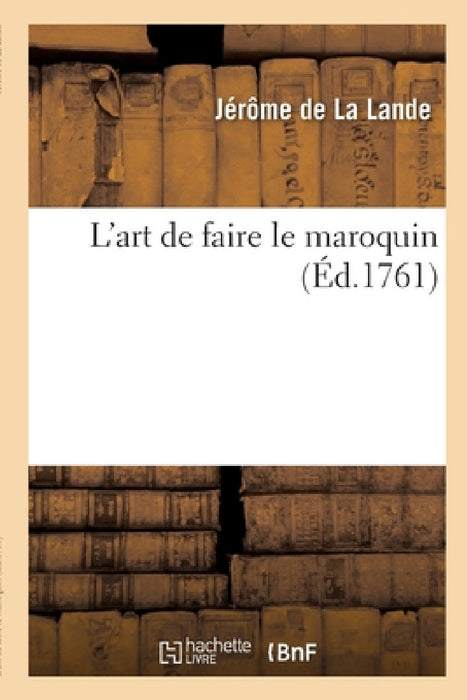 L'Art de Faire Le Maroquin by Jérôme de la Lande