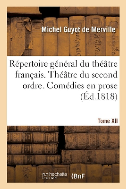 Répertoire Général Du Théâtre Français. Théâtre Du Second Ordre. Comédies En Prose by Michel Guyot de Merville