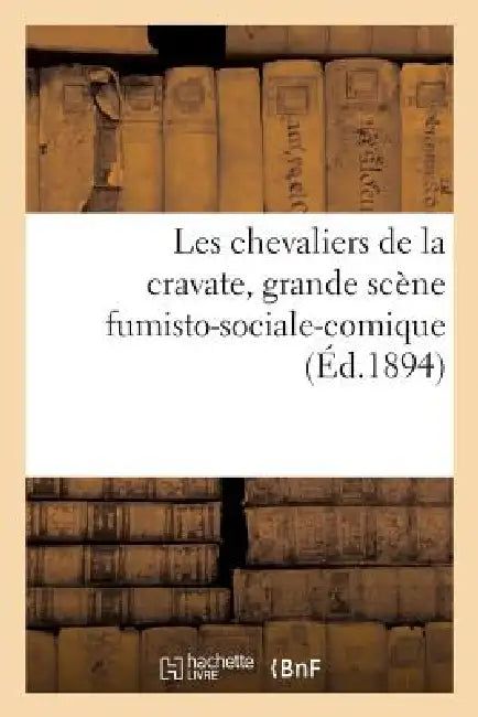 Les Chevaliers de la Cravate, Grande Scène Fumisto-Sociale-Comique by Dzan de Lo Borussio