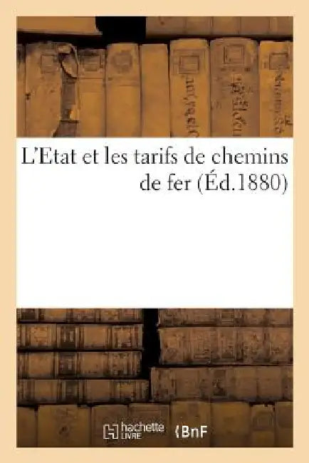 L'Etat Et Les Tarifs de Chemins de Fer by Paul Delombre