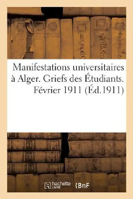 Manifestations Universitaires À Alger. Griefs Des Étudiants. Février 1911 by Sans Auteur