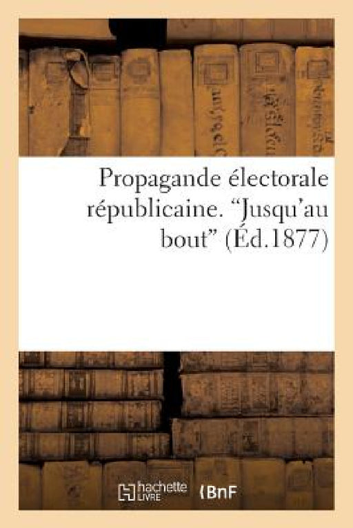 Propagande Électorale Républicaine. 'Jusqu'au Bout' by Marius Poulet