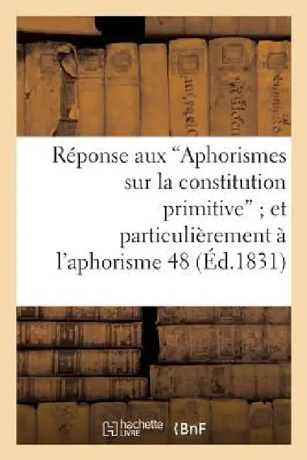 Réponse Aux 'Aphorismes Sur La Constitution Primitive' Et Plus Particulièrement À l'Aphorisme 48: , Qui Établit, Par Diverses Raisons, Que La Pairie V by de Massias