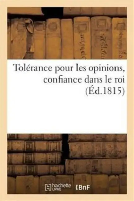 Tolérance Pour Les Opinions, Confiance Dans Le Roi by Sans Auteur