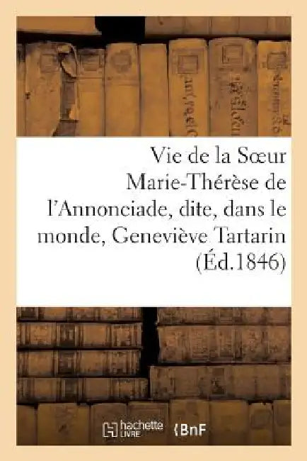 Vie de la Soeur Marie-Thérèse de l'Annonciade, Dite, Dans Le Monde, Geneviève Tartarin by Sans Auteur