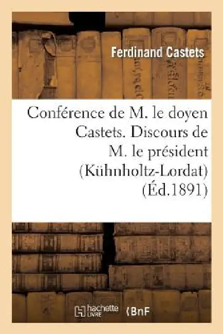 Conférence de M. Le Doyen Castets. Discours de M. Le Président (Kühnholtz-Lordat): Et de M. Le Recteur: Statuts, Liste Des Membres by Ferdinand Castets, Jules Gérard