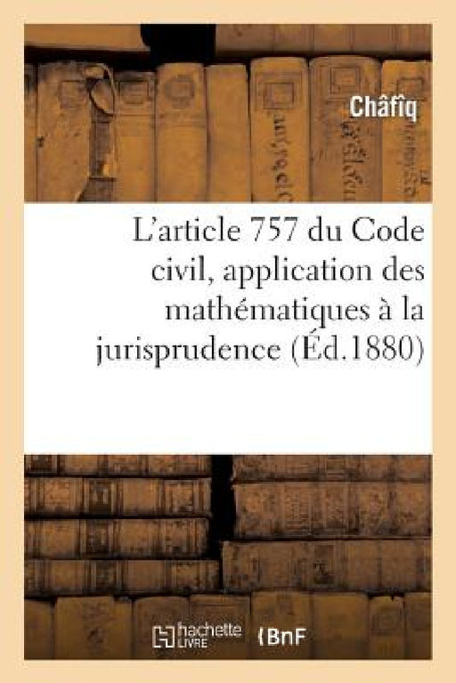 L'Article 757 Du Code Civil, Application Des Mathématiques À La Jurisprudence by Châfîq