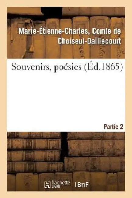 Souvenirs, Poésies. 2e Partie by Marie-Étienne-Char Choiseul-Daillecourt