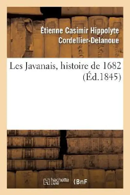 Les Javanais, Histoire de 1682 (Éd.1845) by Étienne Casimir Hip Cordellier-Delanoue