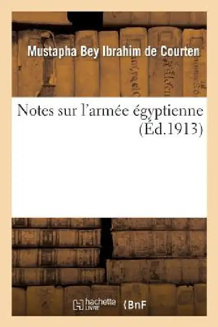 Notes Sur l'Armée Égyptienne by Mustapha Bey Ibrahim de Courten