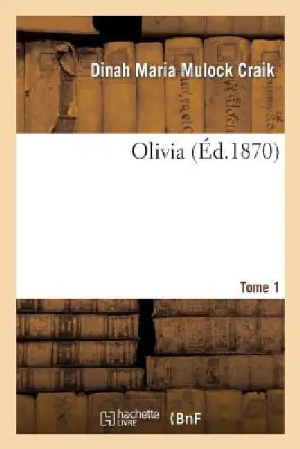 Olivia. Tome 1 by Dinah Maria Mulock Craik