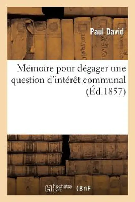 Mémoire Pour Dégager Une Question d'Intérêt Communal by Paul David