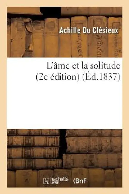 L'Âme Et La Solitude (2e Édition) by Achille Du Clésieux