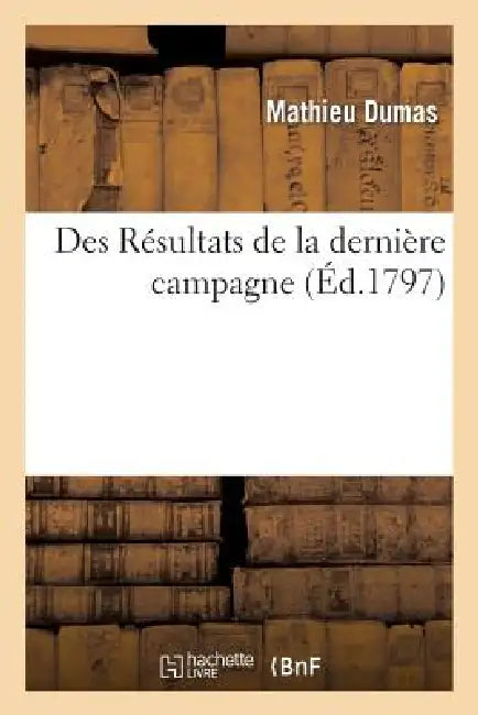 Des Résultats de la Dernière Campagne by Mathieu Dumas