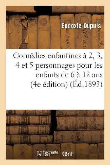 Comédies enfantines à 2, 3, 4 et 5 personnages pour les enfants de 6 à 12 ans (4e édition) by Eudoxie Dupuis
