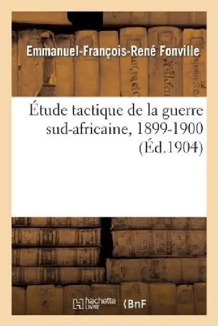 Étude Tactique de la Guerre Sud-Africaine, 1899-1900 by Emmanuel-François-René Fonville
