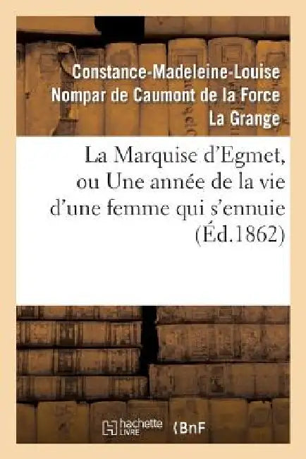 La Marquise d'Egmet, Ou Une Année de la Vie d'Une Femme Qui s'Ennuie by Constance-Madeleine-Louise No La Grange