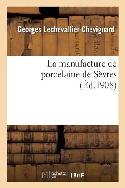 La Manufacture de Porcelaine de Sèvres by Georges Lechevallier-Chevignard