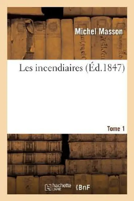 Les Incendiaires. Tome 1 by Michel Masson