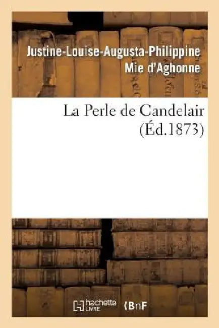 La Perle de Candelair, Par Mie d'Aghonne by Justine-Louise-Augusta-Ph Mie d'Aghonne