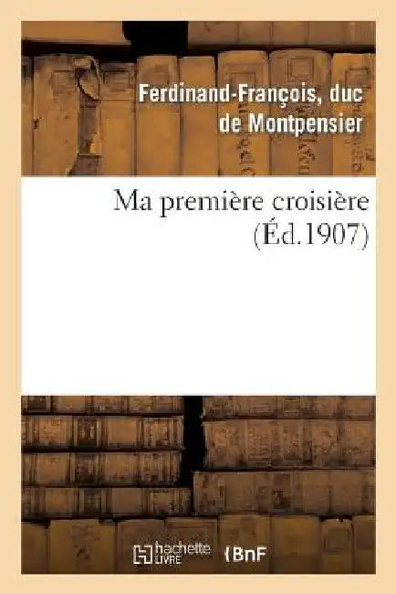 Ma Première Croisière by de Montpensier-F-F