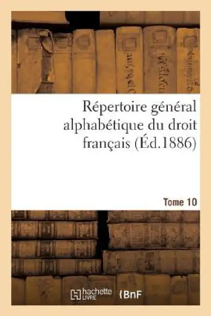 Répertoire Général Alphabétique Du Droit Français Tome 10 by 0