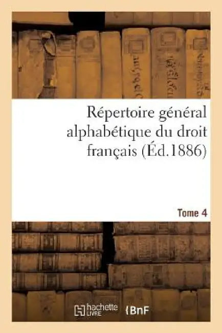 Répertoire Général Alphabétique Du Droit Français Tome 4 by 0