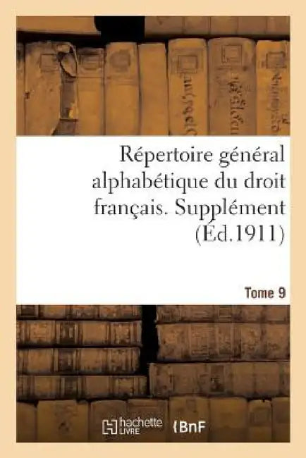 Répertoire Général Alphabétique Du Droit Français. Supplément. Tome 9: Liberté Du Commerce Et de l'Industrie - Mutation by Adrien Carpentier