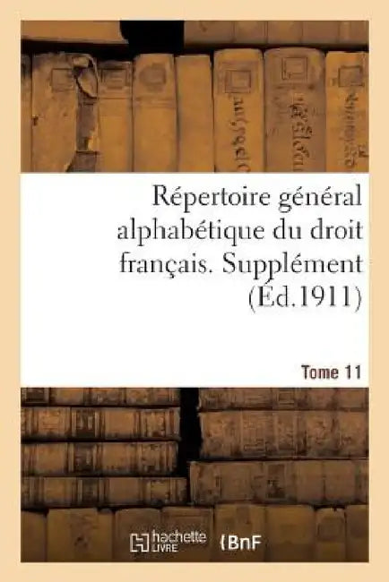 Répertoire Général Alphabétique Du Droit Français. Supplément. Tome 11: Postes - Responsabilité Pénale by 0