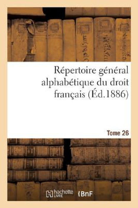 Répertoire Général Alphabétique Du Droit Français Tome 26 by 0