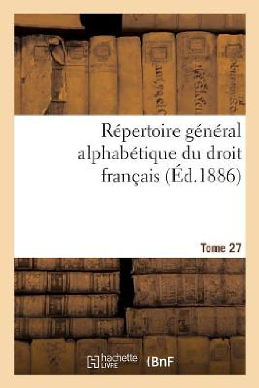 Répertoire Général Alphabétique Du Droit Français Tome 27 by 0