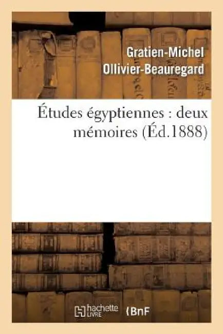 Études Égyptiennes: Deux Mémoires by Gratien-Michel Ollivier-Beauregard