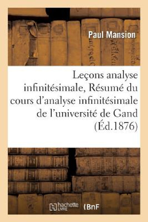 Leçons d'Analyse Infinitésimale Résumé Du Cours d'Analyse Infinitésimale de l'Université de Gand by Paul Mansion