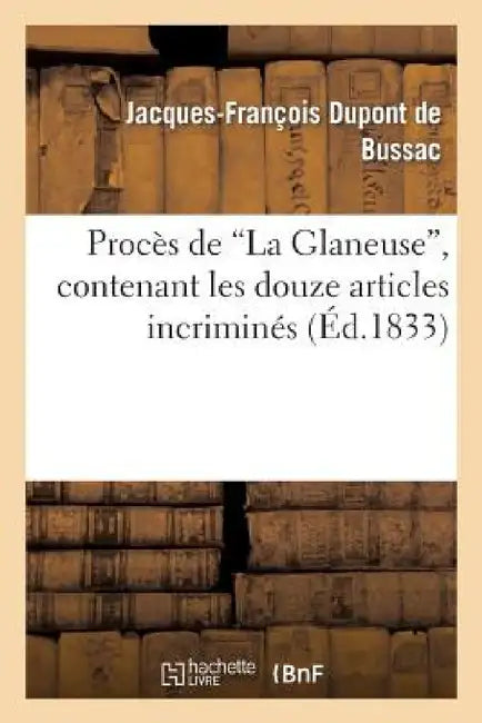 Procès de la Glaneuse, Contenant Les Douze Articles Incriminés by DuPont de Bussac