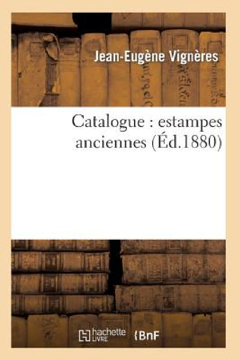 Catalogue: Estampes Anciennes by Jean-Eugène Vignères