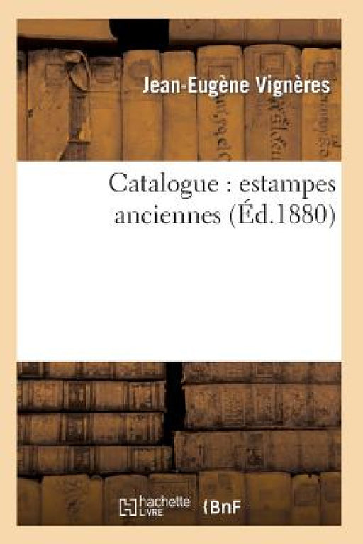 Catalogue: Estampes Anciennes by Jean-Eugène Vignères