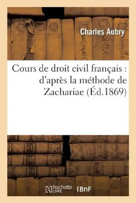 Cours de Droit Civil Français: d'Après La Méthode de Zachariae. Table by Charles Aubry