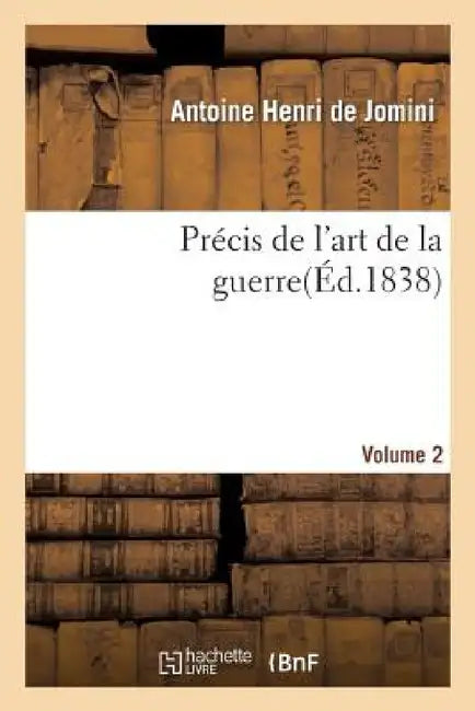 Précis de l'Art de la Guerre, Volume 2 by Antoine Henri de Jomini